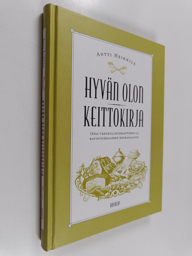 Antti Heikkilä : Hyvän olon keittokirja : opas vähähiilihydraattiseen ja ravinteikkaaseen ruokavalioon