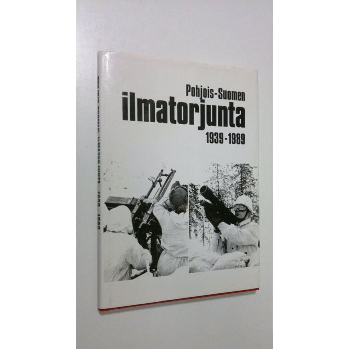 Seppo Lehto : Pohjois-Suomen ilmatorjunta 1939-1989