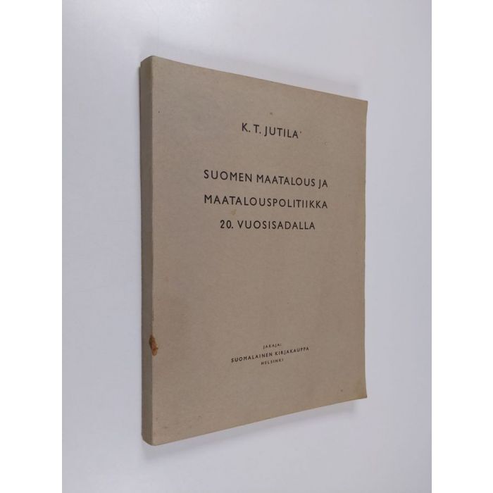 Osta Jutila: Suomen maatalous ja maatalouspolitiikka 20. vuosisadalla |  Kalle Teodor Jutila | Antikvariaatti Finlandia Kirja