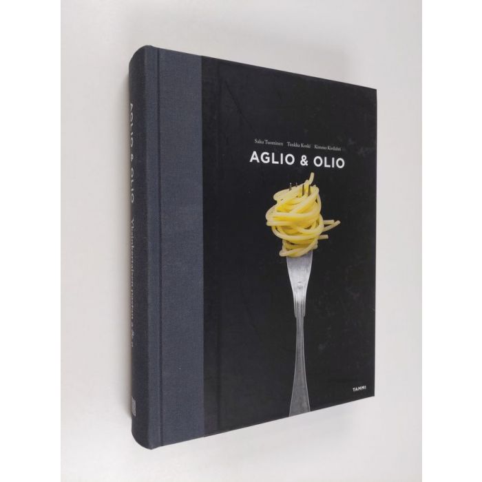 Osta Tuominen: Aglio & olio : yksinkertaisen pastan A & O | Saku Tuominen |  Antikvariaatti Finlandia Kirja