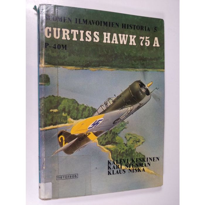 Kalevi Keskinen : Curtiss Hawk 75 A P-40M - Suomen ilmavoimien historia 5