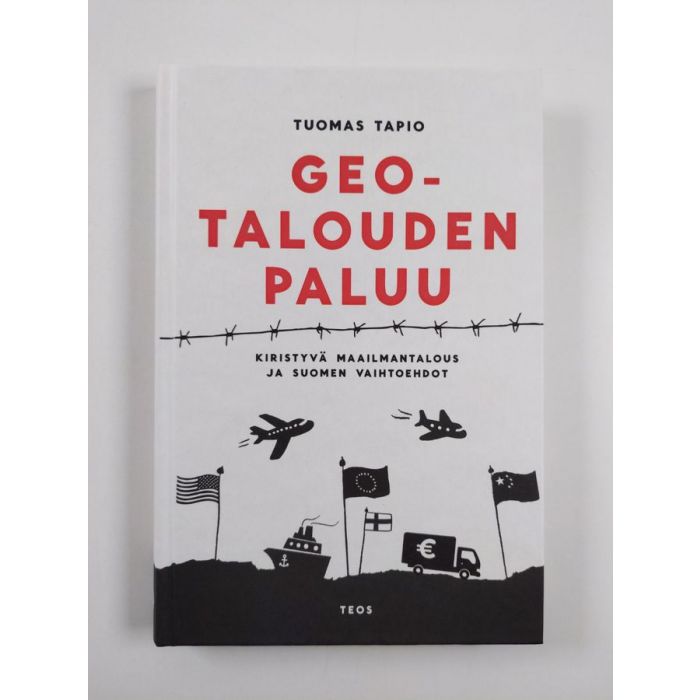 Tuomas Tapio : Geotalouden paluu - kiristyvä maailmantalous ja Suomen  vaihtoehdot (UUSI)