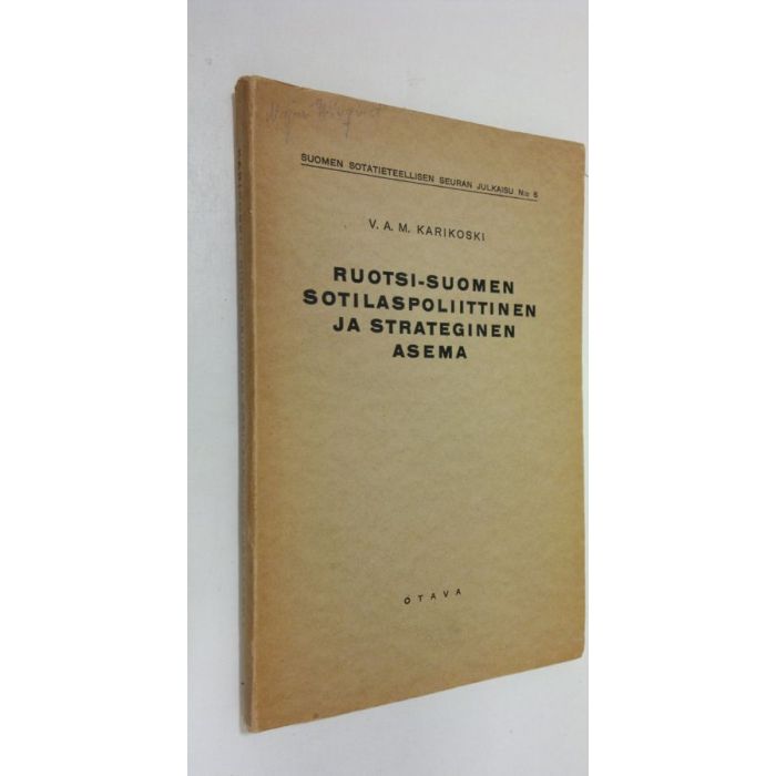 Osta Karikoski: Ruotsi-Suomen sotilaspoliittinen ja strateginen asema :  yleiskatsaus ruotsalais-suomalaisen valtakunnan perustamisesta vuoteen 1700  | V. A. M. Karikoski | Antikvariaatti Finlandia Kirja