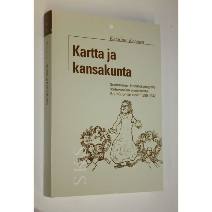 Katariina Kosonen : Kartta ja kansakunta : suomalainen lehdistökartografia  sortovuosien protesteista Suur-Suomen kuviin 1899-1942