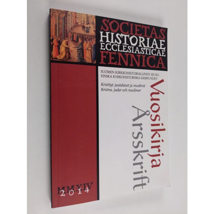 Suomen kirkkohistoriallisen seuran vuosikirja; Finska kyrkohistoriska  samfundets årsskrift = Yearbook of the Finnish society of church history :  with summaries, 104, 2014 - Kristityt, juutalaiset ja muslimit = Kristna,  judar och muslimer = Christians, Jew