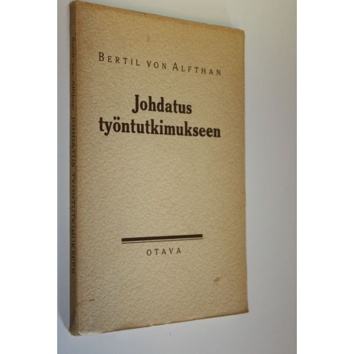 Osta Alfthan: Johdatus työntutkimukseen : omistetaan Suomen työntutkimuksen  uranuurtajalle, vuorineuvos Carl-Gustaf Herlitzille | Bertil von Alfthan |  Antikvariaatti Finlandia Kirja