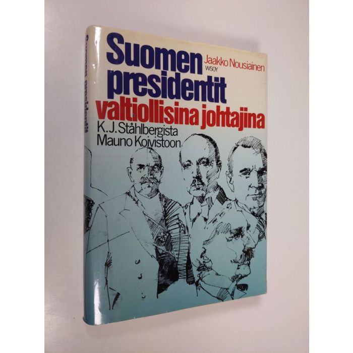 Osta Nousiainen: Suomen presidentit valtiollisina johtajina : K. J.  Ståhlbergista Mauno Koivistoon | Jaakko Nousiainen | Antikvariaatti  Finlandia Kirja