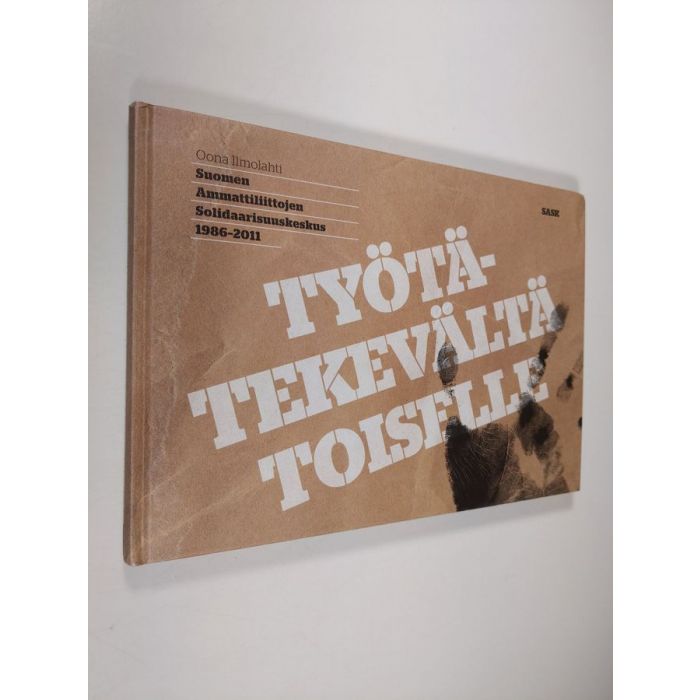 Osta Ilmolahti: Työtätekevältä toiselle : Suomen Ammattiliittojen  Solidaarisuuskeskus SASK 1986-2011 | Oona Ilmolahti | Antikvariaatti  Finlandia Kirja