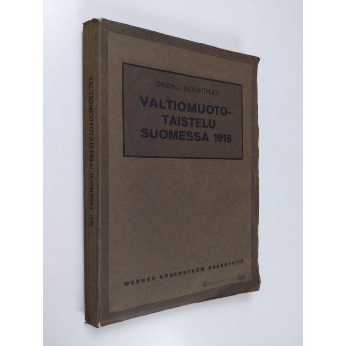 Georg Schauman : Valtiomuototaistelu Suomessa 1918 : tosiasioita, mietelmiä  ja muistoja