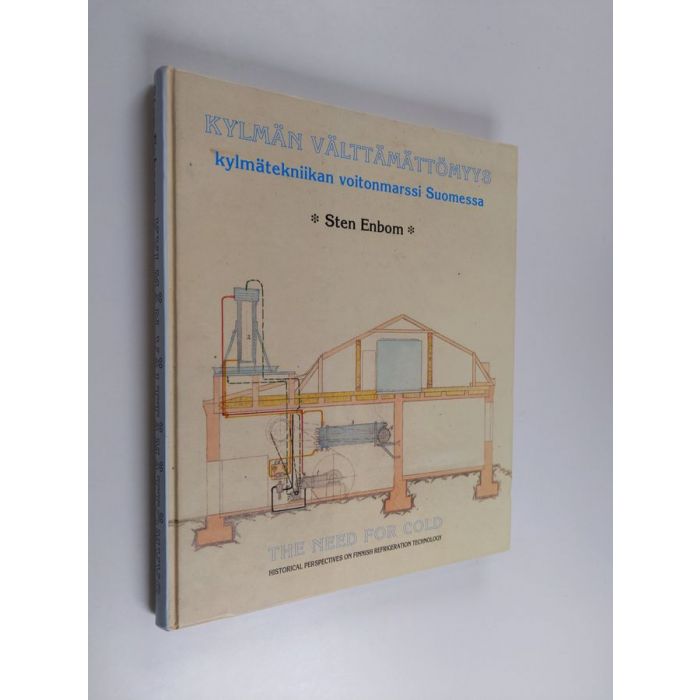 Sten Enbom : Kylmän välttämättömyys : kylmätekniikan voitonmarssi Suomessa  = The need for cold : historical perspectives on Finnish refrigeration  technology