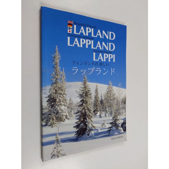 Raimo Suikkari : Beautiful Finnish Lapland Finnlands schönes Lappland =  Suomen kaunis Lappi = Fuinrando no utsukushii Rappurando