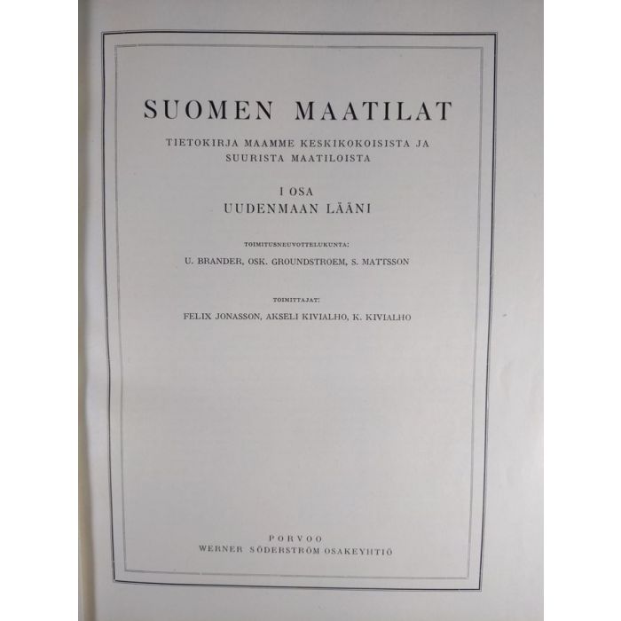 U. ym. Brander (toim.) : Suomen maatilat 1-5 : tietokirja maamme  keskikokoisista ja suurista maatiloista : Uudenmaan lääni ; Hämeen lääni ;  Turun ja Porin lääni, Ahvenanmaa ; Kuopion, Mikkelin ja Viipurin läänit ;  Oulun ja Vaasan läänit