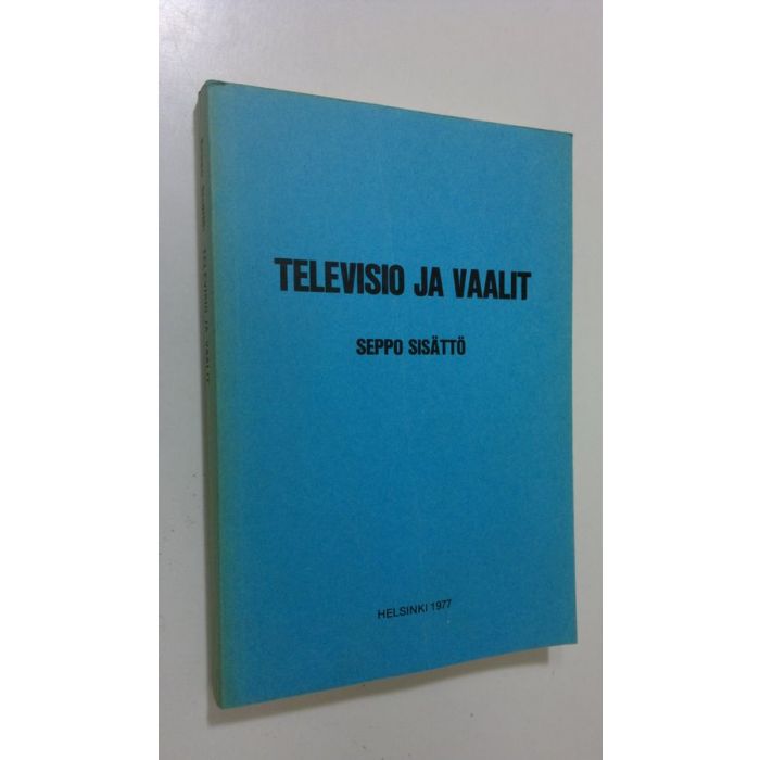 Seppo Sisättö : Televisio ja vaalit : tutkimus Suomen television esittämien  eduskunta- ja kunnallisvaaliohjelmien seuraamisesta vuosina 1960-1975
