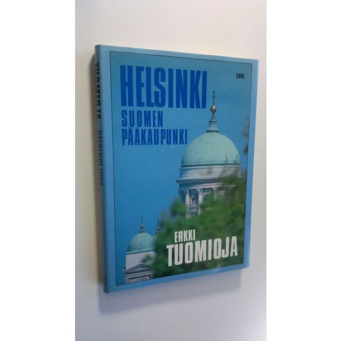 Osta Tuomioja: Helsinki, Suomen pääkaupunki | Erkki Tuomioja |  Antikvariaatti Finlandia Kirja