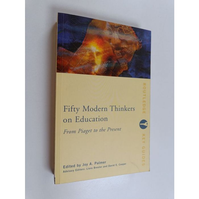 Fifty modern thinkers on education from Piaget to the present day