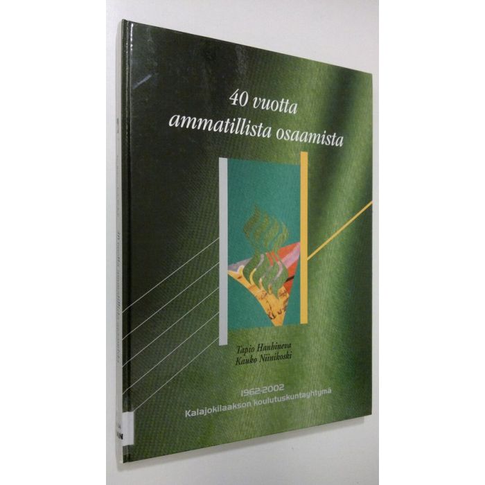 Tapio Hanhineva : 40 vuotta ammatillista osaamista : Kalajokilaakson  koulutuskuntayhtymä 1962-2002