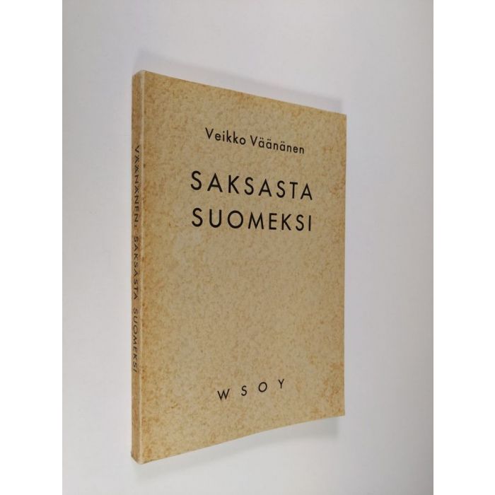 Veikko Väänänen : Saksasta suomeksi : Käännösviitteitä, -esimerkkejä ja  -näytteitä pro exercitio -kokeisiin valmistuville sekä muille  opiskelijoille, ylioppilaskokelaille ja harrastajille