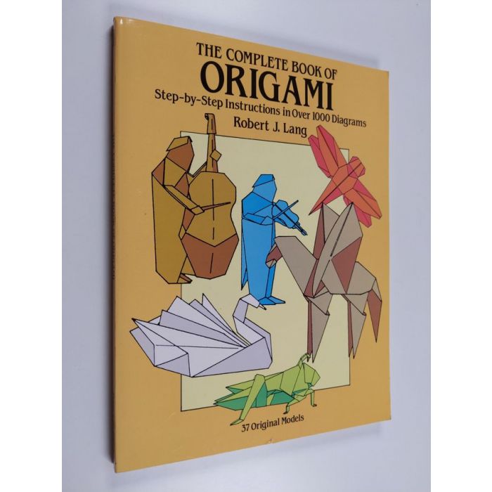 The Complete Book of Origami: Step-by-Step Instructions in Over 1000 Diagrams/37 Original Models [Book]