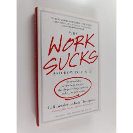 Why Work Sucks and How to Fix It: No Schedules, No Meetings, No Joke--the  Simple Change That Can Make Your Job Terrific by Cali Ressler