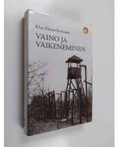 Kirjailijan Klas-Göran Karlsson käytetty kirja Vaino ja vaikeneminen : neuvostohallinnon sota omia kansalaisiaan vastaan