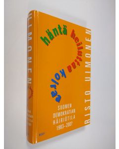 Kirjailijan Risto Uimonen käytetty kirja Häntä heiluttaa koiraa : Suomen demokratian häiriötila 1983-200