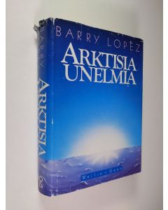 Kirjailijan Barry Lopez käytetty kirja Arktisia unelmia