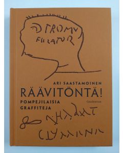 Kirjailijan Ari Saastamoinen uusi kirja Räävitöntä! : pompejilaisia graffiteja (UUSI)