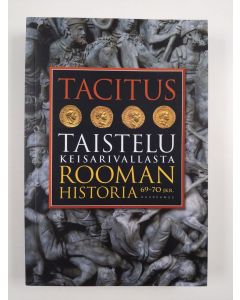 Kirjailijan Publius Cornelius Tacitus uusi kirja Taistelu keisarivallasta : Rooman historia 69-70 jKr (UUSI)