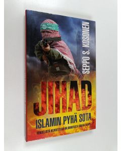 Kirjailijan Seppo S. Kosonen käytetty kirja Jihad : islamin pyhä sota : hengellistä kilvoittelua vai kiihotusta väkivaltaan?