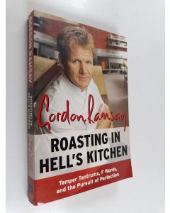 Kirjailijan Gordon Ramsay käytetty kirja Roasting in Hell's Kitchen - Temper Tantrums, F Words, and the Pursuit of Perfection