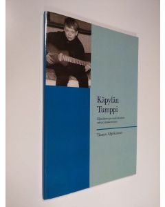 Kirjailijan Tuomo Ahjokangas käytetty kirja Käpylän Tumppi : Elämäkerta ja omakohtainen selviytymiskertomus (signeerattu, UUDENVEROINEN)