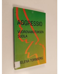 Kirjailijan Helena Tornberg käytetty kirja AGGRESSIO : VUOROVAIKUTUKSEN SUOLA