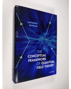 Kirjailijan Anthony Duncan käytetty kirja The conceptual framework of quantum field theory