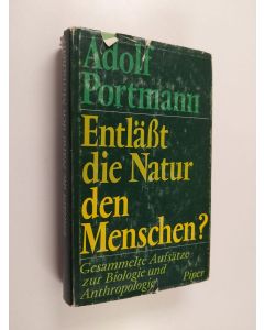 Kirjailijan Adolf Portmann käytetty kirja Entläßt die Natur den Menschen? Gesammelte Aufsätze zur Biologie u. Anthropologie