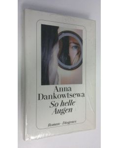 Kirjailijan Anna Dankowtsewa uusi kirja So helle Augen : Roman (UUSI)