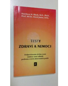 Kirjailijan Harrison M. Black käytetty kirja Testy zdravi a nemoci : zodpovezenim techto testu muzete sami adhalit podstatu svych zdravotnich potizi