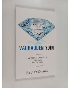 Kirjailijan Ryuho Okawa käytetty kirja Vaurauden ydin : ääretöntä vaurautta tuottava mielenlaatu