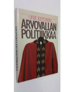 Kirjailijan Oiva Ketonen käytetty kirja Arvovallan politiikkaa : suomalainen korkeakoulu ja korkeakoulupolitiikka : näkökulma suomalaiseen kulttuuriin