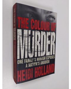 Kirjailijan Heidi Holland käytetty kirja The Colour of Murder - One Family's Horror Exposes a Nation's Anguish