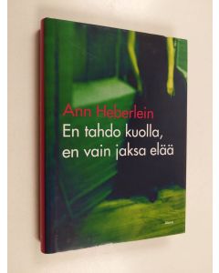 Kirjailijan Ann Heberlein käytetty kirja En tahdo kuolla, en vain jaksa elää
