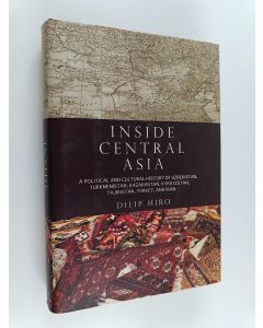 Kirjailijan Dilip Hiro käytetty kirja Inside Central Asia : a political and cultural history of Uzbekistan, Turkmenistan, Kazakhstan, Kyrgyzstan, Tajikistan, Turkey, and Iran