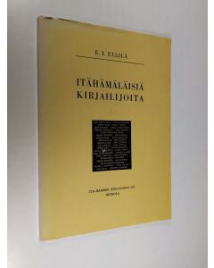 Kirjailijan E. J. Ellilä käytetty kirja Itähämäläisiä kirjailijoita : Erik Johan Blomista Kaarina Helakisaan