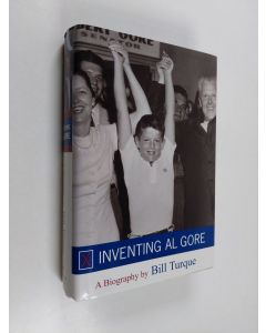 Kirjailijan Bill Turque käytetty kirja Inventing Al Gore : a biography