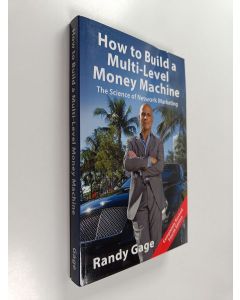 Kirjailijan Randy Gage käytetty kirja How to build a multi-level money machine - the science of network marketing