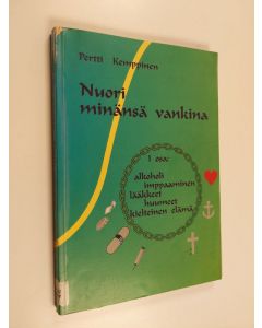 Kirjailijan Pertti Kemppinen käytetty kirja Nuori minänsä vankina 1 osa : Alkoholi, imppaaminen, lääkkeet, huumeet, kielteinen elämä