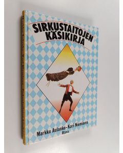 Kirjailijan Markku Aulanko & Kari Nieminen käytetty kirja Sirkustaitojen käsikirja