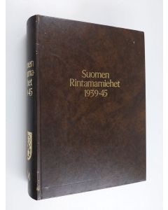 käytetty kirja Suomen rintamamiehet 1939-45 Päämaja : sodanjohto, erillisjoukot, reservit