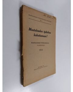 käytetty kirja Maatalouden työtehoa kohottamaan! : Maatalouden työtehoseuran vuosikirja 1924