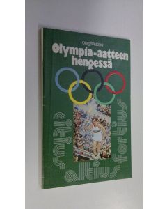 Kirjailijan Oleg Spasski käytetty kirja Olympia-aatteen hengessä : (Neuvostoliitto ja kansainvälinen olympialiike)