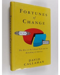 Kirjailijan David Callahan käytetty kirja Fortunes of Change - The Rise of the Liberal Rich and the Remaking of America